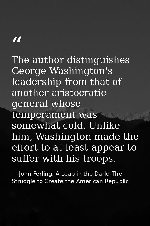 The author distinguishes George Washington's leadership from that of another aristocratic general whose temperament was  — John Ferling, A Leap in the Dark: The Struggle to Create the American Republic