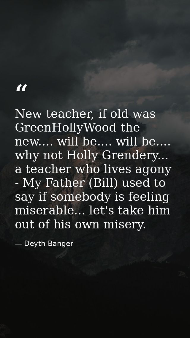 New teacher, if old was GreenHollyWood the new.... will be.... will be.... why not Holly Grendery... a teacher who lives — Deyth Banger