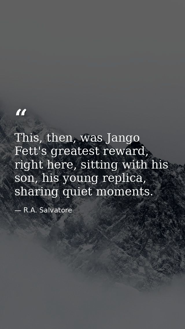 This, then, was Jango Fett's greatest reward, right here, sitting with his son, his young replica, sharing quiet moments — R.A. Salvatore