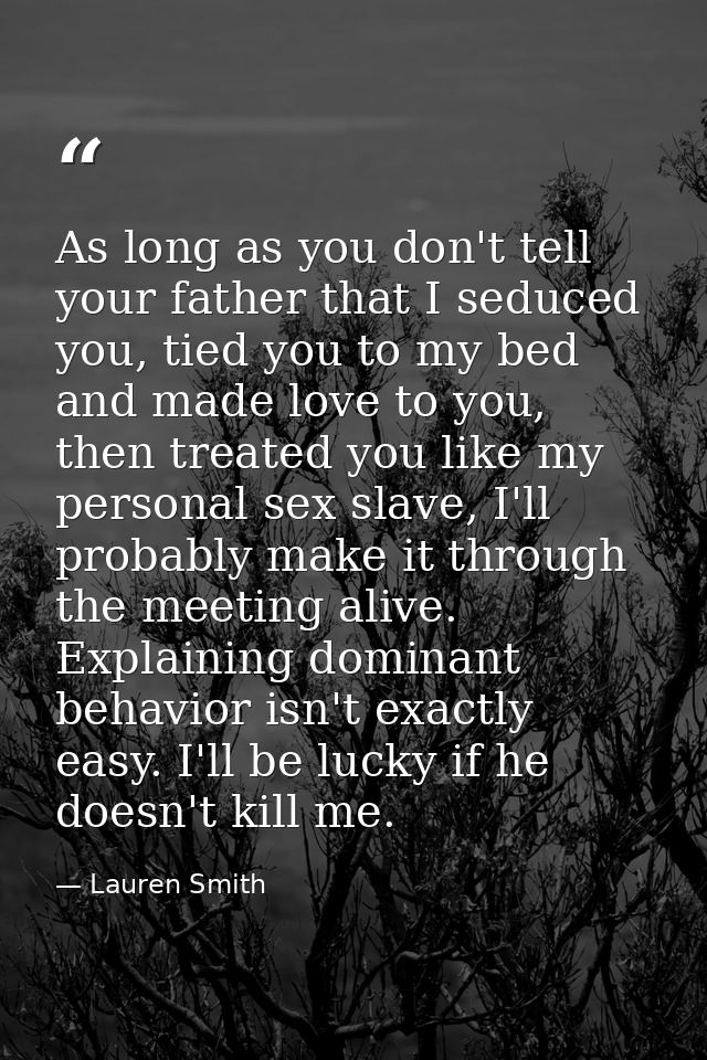 As long as you don't tell your father that I seduced you, tied you to my bed and made love to you, then treated you like — Lauren Smith