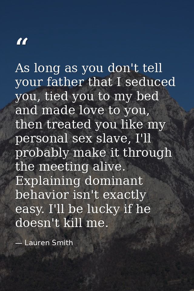 As long as you don't tell your father that I seduced you, tied you to my bed and made love to you, then treated you like — Lauren Smith