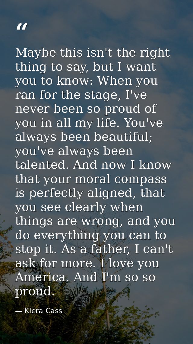 Maybe this isn't the right thing to say, but I want you to know: When you ran for the stage, I've never been so proud of — Kiera Cass