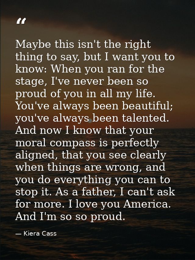 Maybe this isn't the right thing to say, but I want you to know: When you ran for the stage, I've never been so proud of — Kiera Cass
