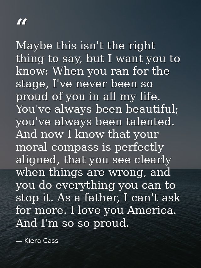 Maybe this isn't the right thing to say, but I want you to know: When you ran for the stage, I've never been so proud of — Kiera Cass
