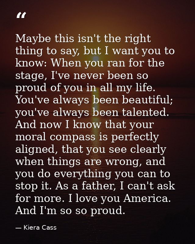Maybe this isn't the right thing to say, but I want you to know: When you ran for the stage, I've never been so proud of — Kiera Cass