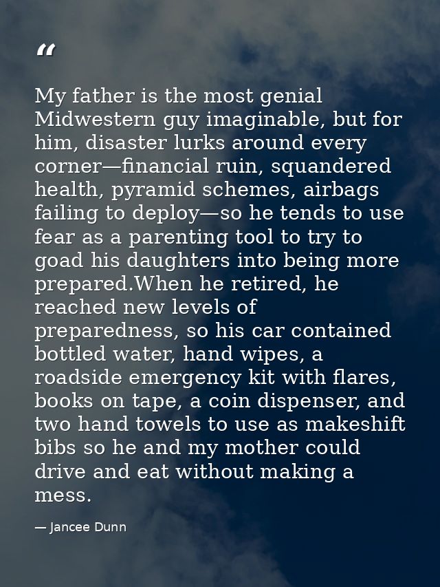 My father is the most genial Midwestern guy imaginable, but for him, disaster lurks around every corner—financial ruin,  — Jancee Dunn