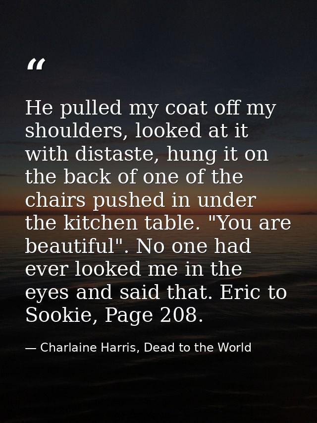 He pulled my coat off my shoulders, looked at it with distaste, hung it on the back of one of the chairs pushed in under — Charlaine Harris, Dead to the World