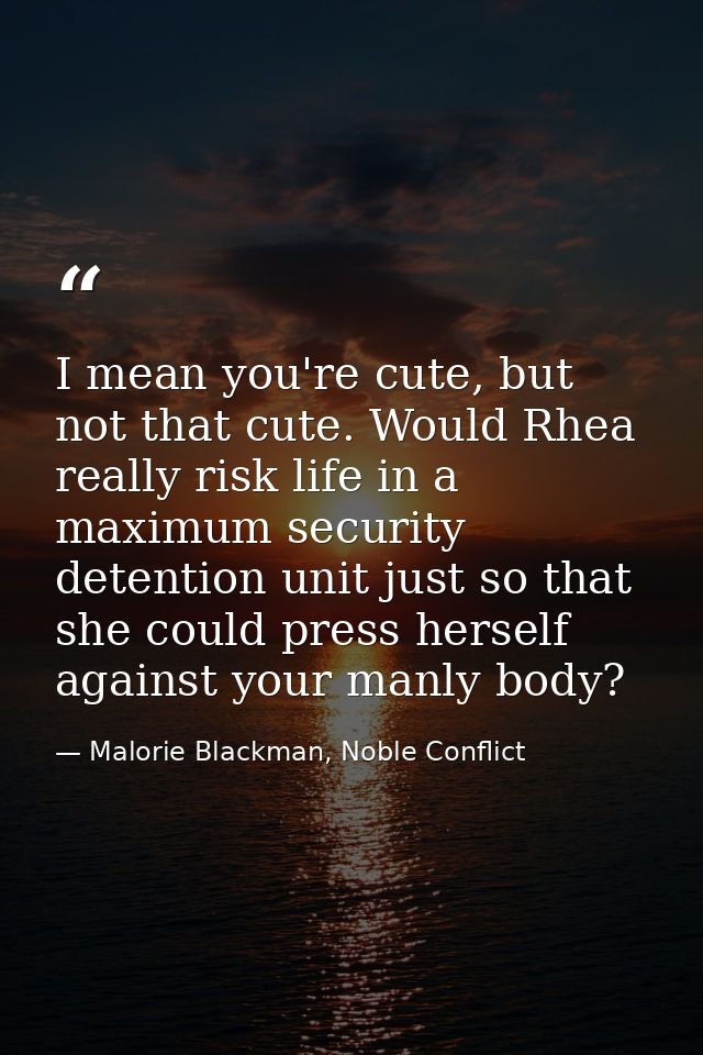 I mean you're cute, but not that cute. Would Rhea really risk life in a maximum security detention unit just so that she — Malorie Blackman, Noble Conflict