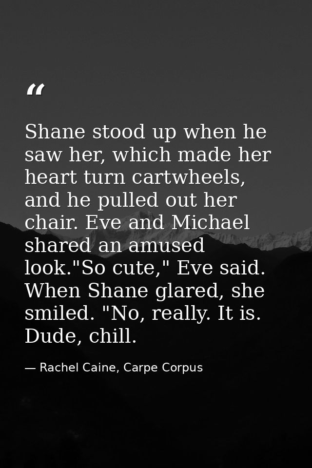 Shane stood up when he saw her, which made her heart turn cartwheels, and he pulled out her chair. Eve and Michael share — Rachel Caine, Carpe Corpus