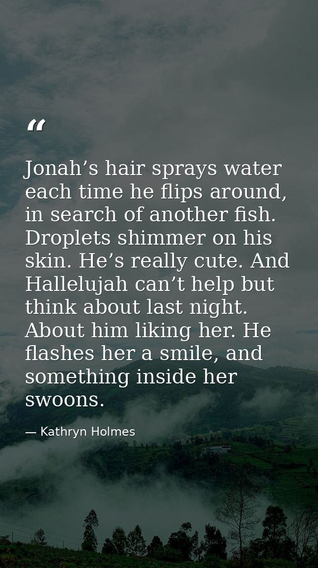 Jonah’s hair sprays water each time he flips around, in search of another fish. Droplets shimmer on his skin. He’s reall — Kathryn Holmes