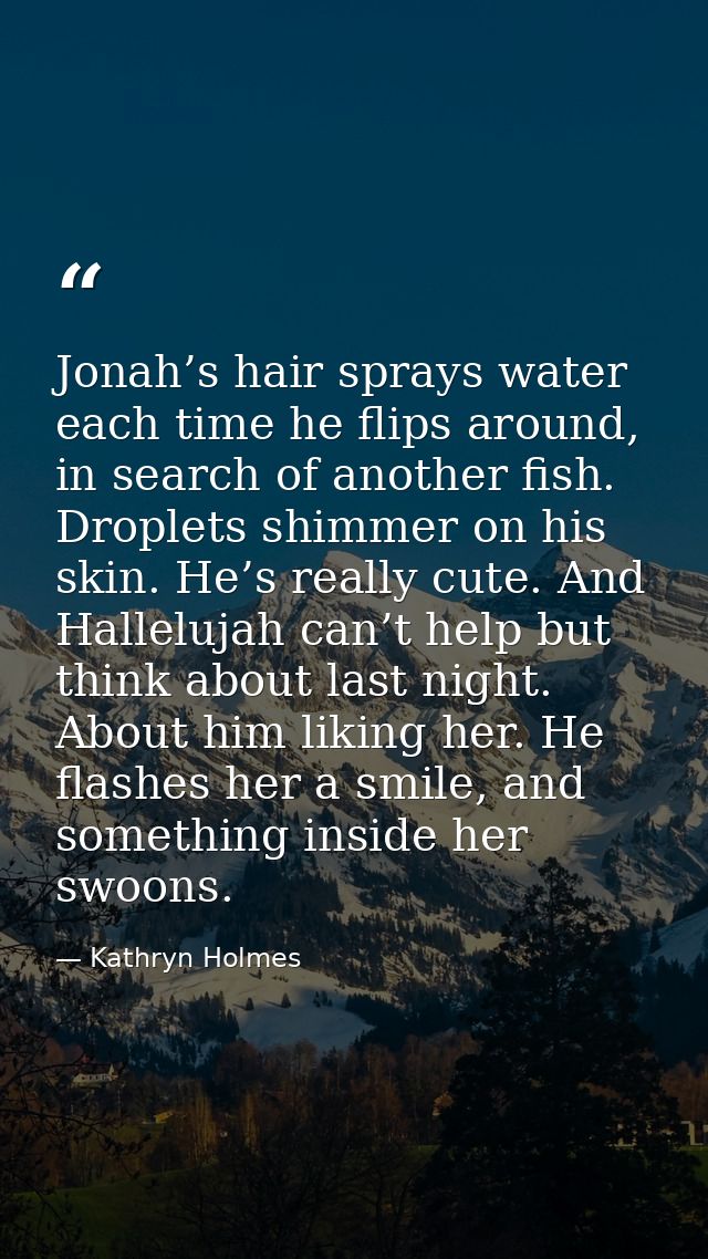 Jonah’s hair sprays water each time he flips around, in search of another fish. Droplets shimmer on his skin. He’s reall — Kathryn Holmes
