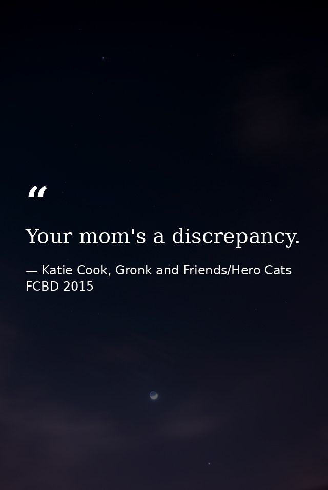 Your mom's a discrepancy. — Katie Cook, Gronk and Friends/Hero Cats FCBD 2015