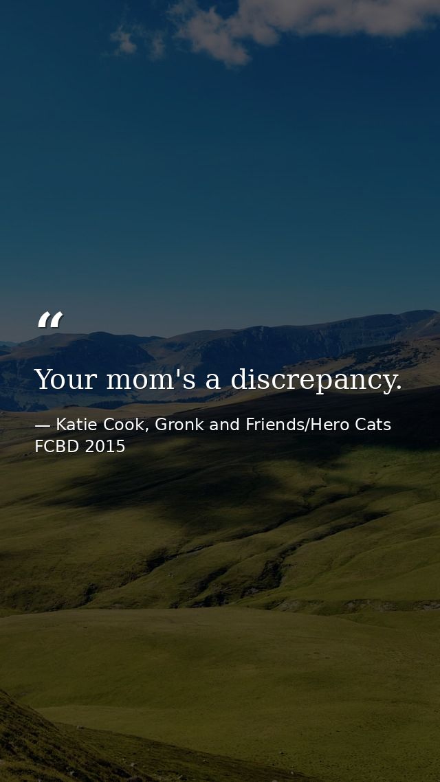 Your mom's a discrepancy. — Katie Cook, Gronk and Friends/Hero Cats FCBD 2015