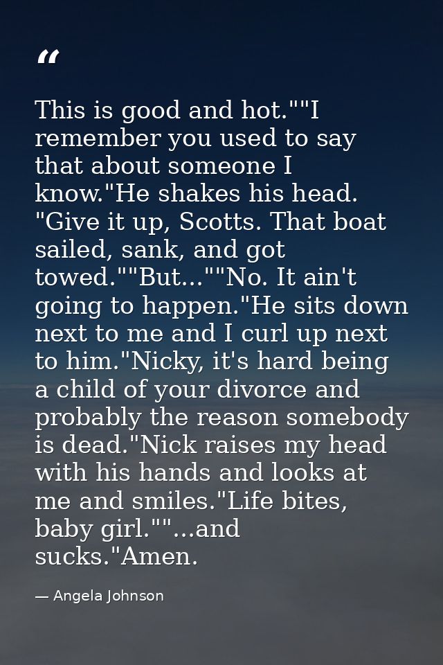 This is good and hot.""I remember you used to say that about someone I know."He shakes his head. "Give it up, Scotts. Th — Angela Johnson
