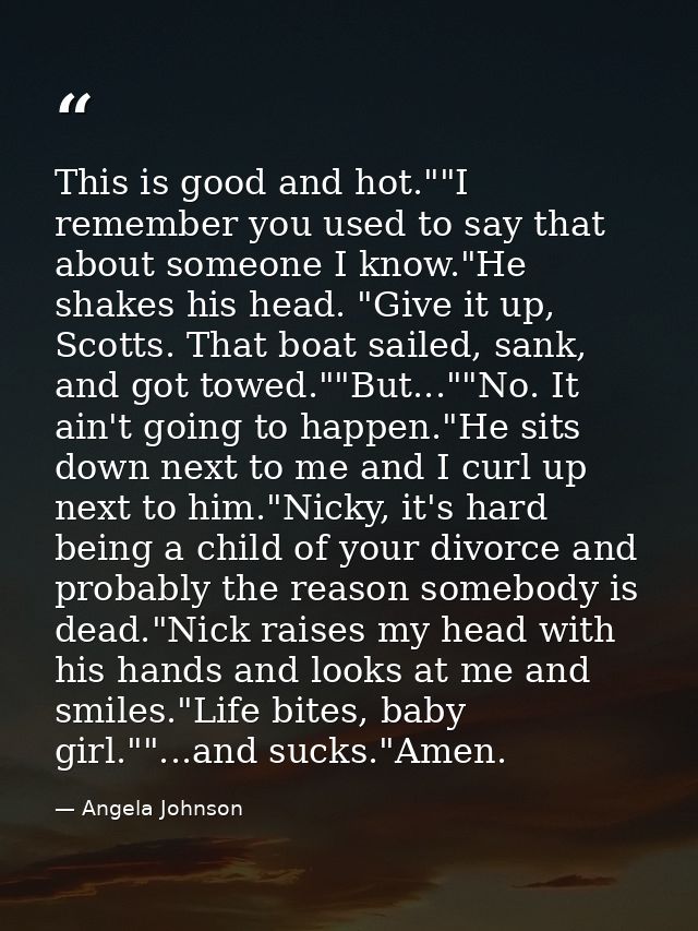 This is good and hot.""I remember you used to say that about someone I know."He shakes his head. "Give it up, Scotts. Th — Angela Johnson