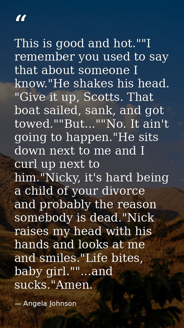 This is good and hot.""I remember you used to say that about someone I know."He shakes his head. "Give it up, Scotts. Th — Angela Johnson