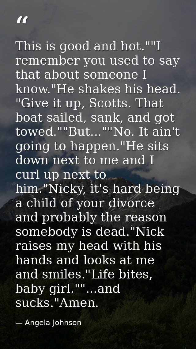 This is good and hot.""I remember you used to say that about someone I know."He shakes his head. "Give it up, Scotts. Th — Angela Johnson