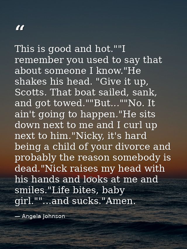 This is good and hot.""I remember you used to say that about someone I know."He shakes his head. "Give it up, Scotts. Th — Angela Johnson