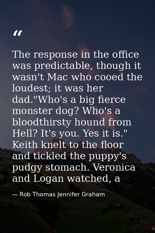 The response in the office was predictable, though it wasn't Mac who cooed the loudest; it was her dad."Who's a big fier — Rob Thomas Jennifer Graham