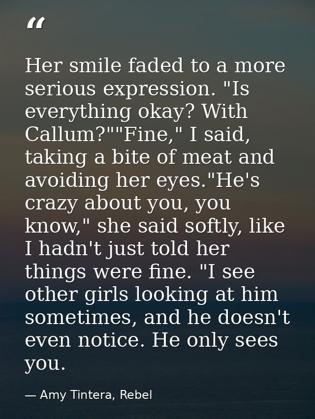 Her smile faded to a more serious expression. "Is everything okay? With Callum?""Fine," I said, taking a bite of meat an — Amy Tintera, Rebel