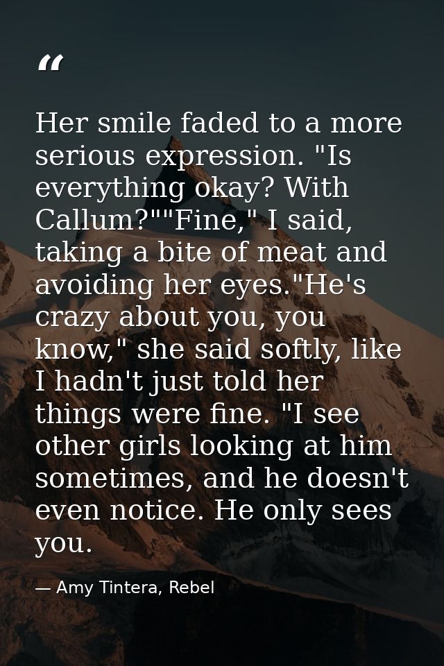 Her smile faded to a more serious expression. "Is everything okay? With Callum?""Fine," I said, taking a bite of meat an — Amy Tintera, Rebel