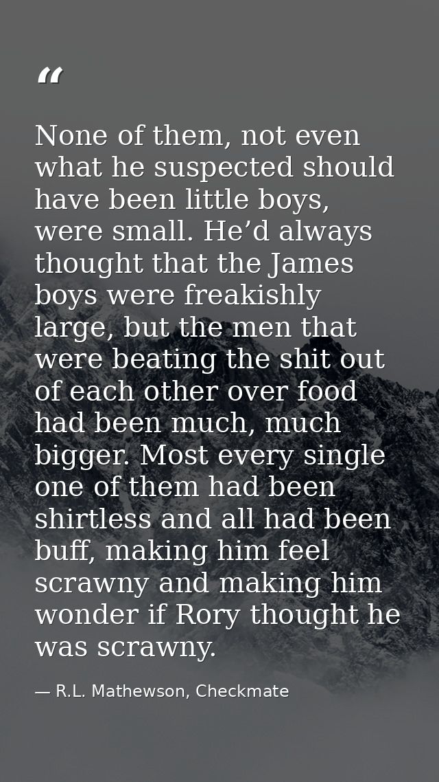 None of them, not even what he suspected should have been little boys, were small. He’d always thought that the James bo — R.L. Mathewson, Checkmate