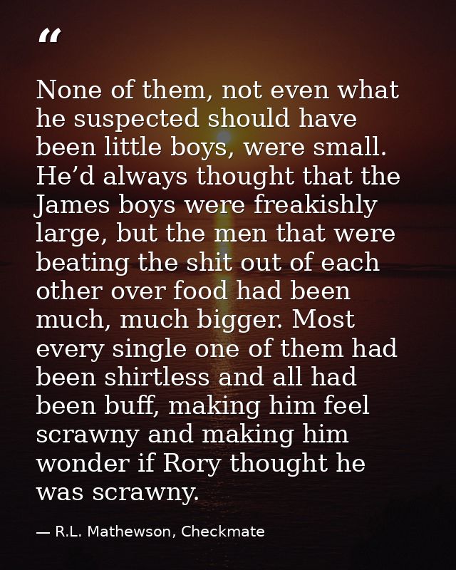 None of them, not even what he suspected should have been little boys, were small. He’d always thought that the James bo — R.L. Mathewson, Checkmate