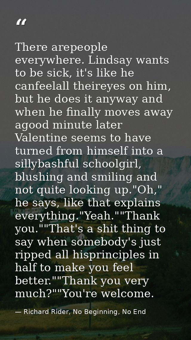 There arepeople everywhere. Lindsay wants to be sick, it's like he canfeelall theireyes on him, but he does it anyway an — Richard Rider, No Beginning, No End