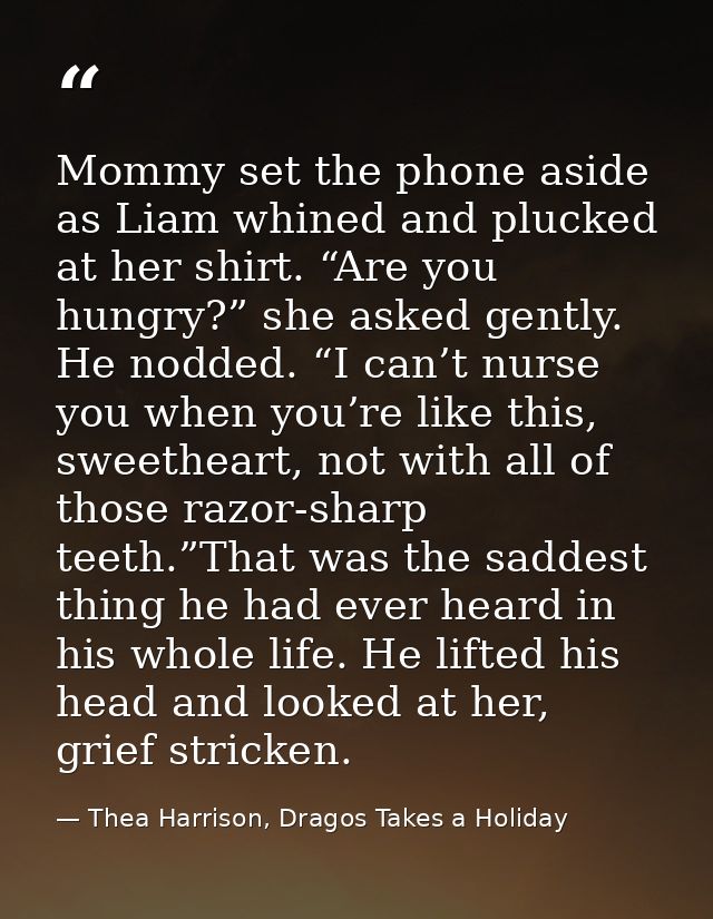 Mommy set the phone aside as Liam whined and plucked at her shirt. “Are you hungry?” she asked gently. He nodded. “I can — Thea Harrison, Dragos Takes a Holiday