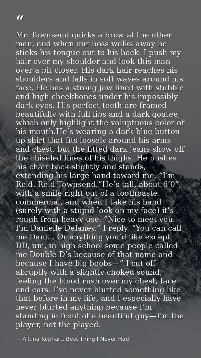 Mr. Townsend quirks a brow at the other man, and when our boss walks away he sticks his tongue out to his back. I push m — Allana Kephart, Best Thing I Never Had