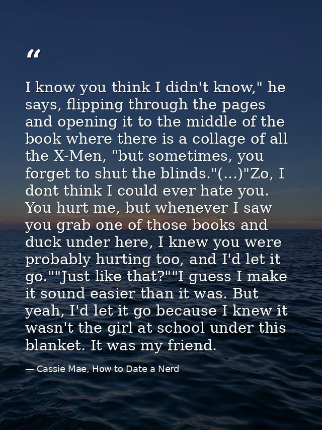 I know you think I didn't know," he says, flipping through the pages and opening it to the middle of the book where ther — Cassie Mae, How to Date a Nerd