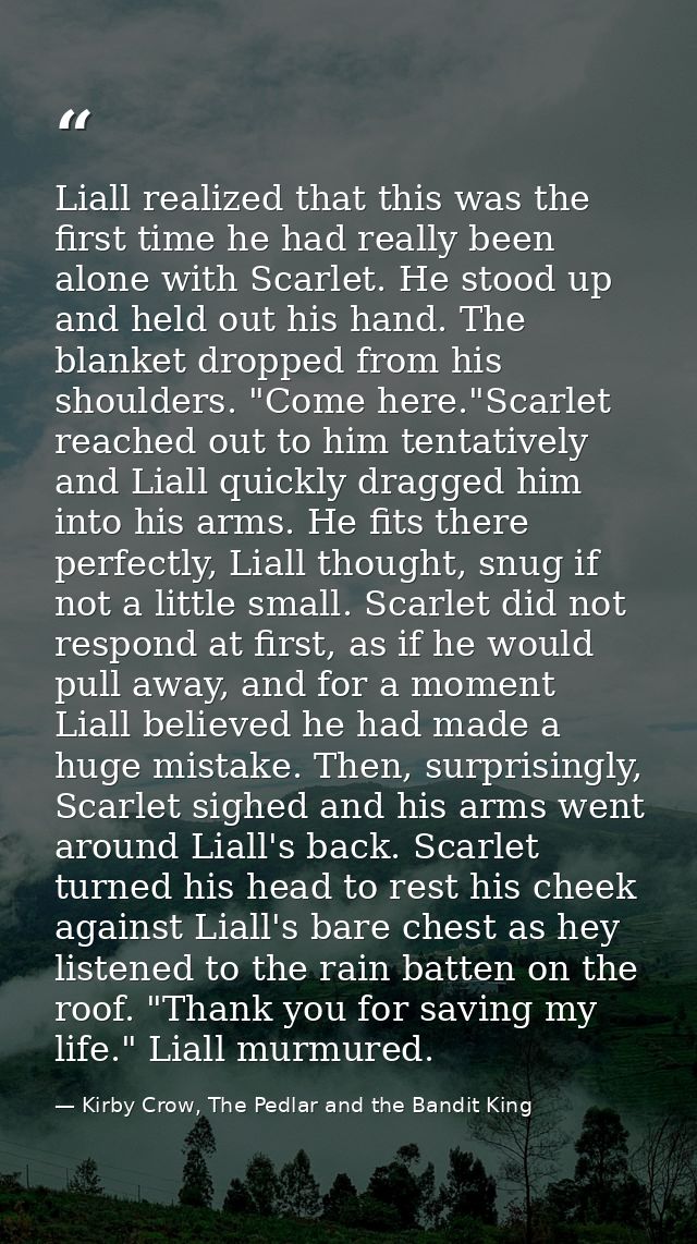 Liall realized that this was the first time he had really been alone with Scarlet. He stood up and held out his hand. Th — Kirby Crow, The Pedlar and the Bandit King