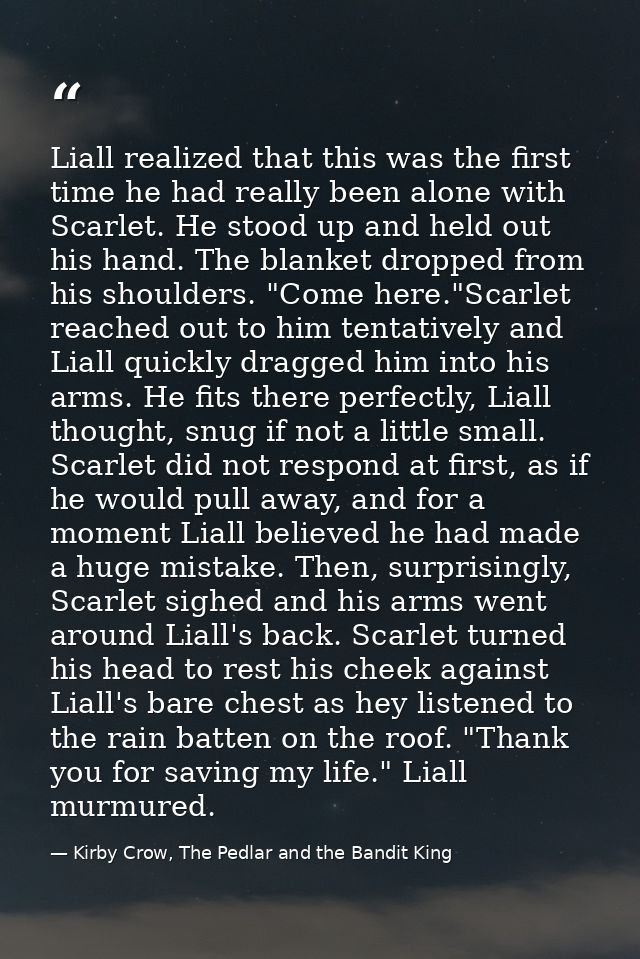 Liall realized that this was the first time he had really been alone with Scarlet. He stood up and held out his hand. Th — Kirby Crow, The Pedlar and the Bandit King