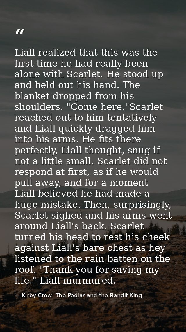 Liall realized that this was the first time he had really been alone with Scarlet. He stood up and held out his hand. Th — Kirby Crow, The Pedlar and the Bandit King