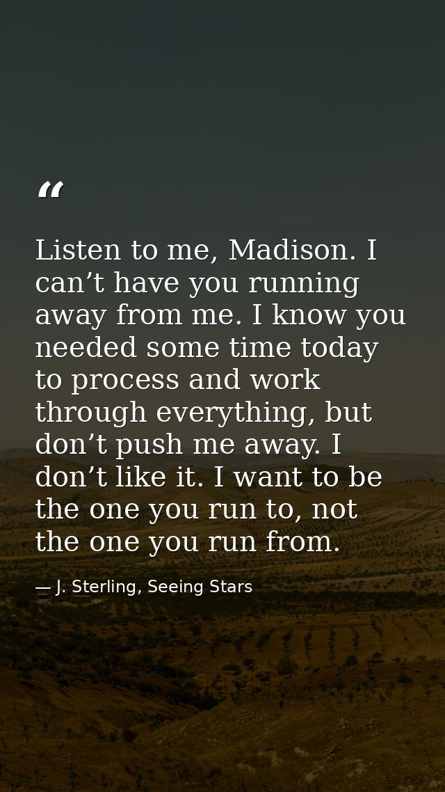 Listen to me, Madison. I can’t have you running away from me. I know you needed some time today to process and work thro — J. Sterling, Seeing Stars
