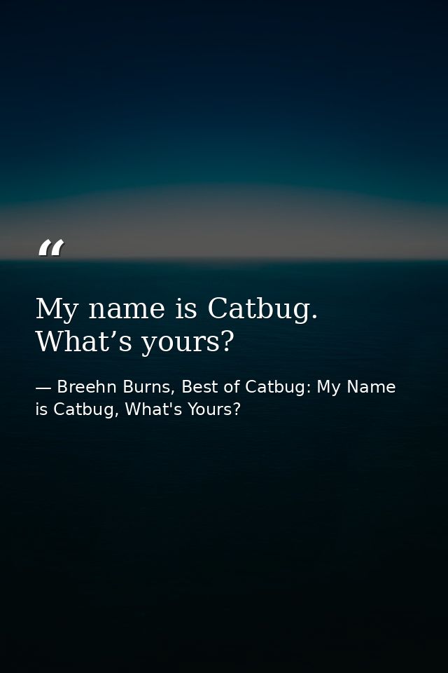 My name is Catbug. What’s yours? — Breehn Burns, Best of Catbug: My Name is Catbug, What's Yours?