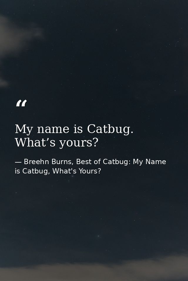 My name is Catbug. What’s yours? — Breehn Burns, Best of Catbug: My Name is Catbug, What's Yours?