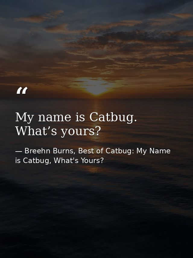 My name is Catbug. What’s yours? — Breehn Burns, Best of Catbug: My Name is Catbug, What's Yours?