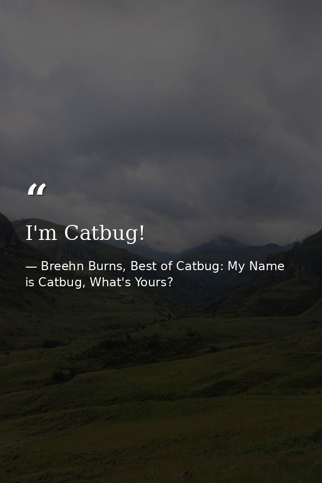 I'm Catbug! — Breehn Burns, Best of Catbug: My Name is Catbug, What's Yours?