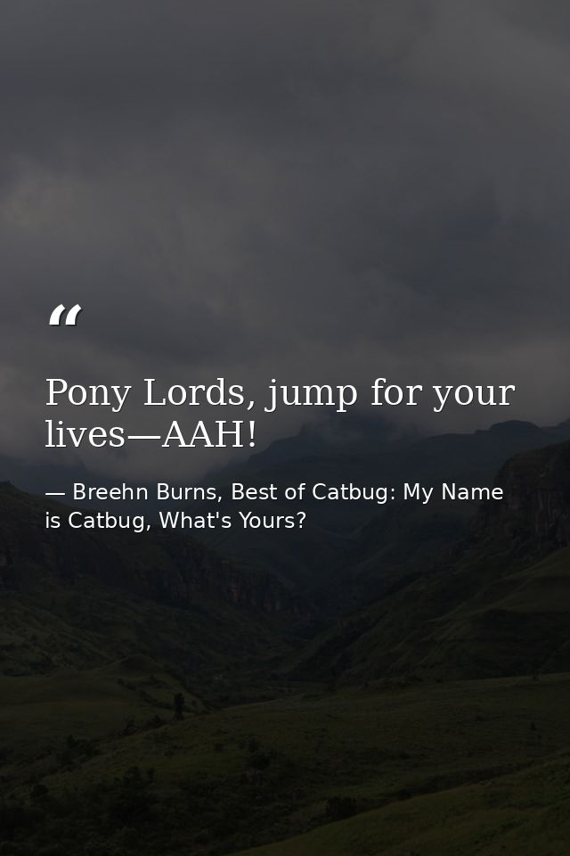 Pony Lords, jump for your lives—AAH! — Breehn Burns, Best of Catbug: My Name is Catbug, What's Yours?