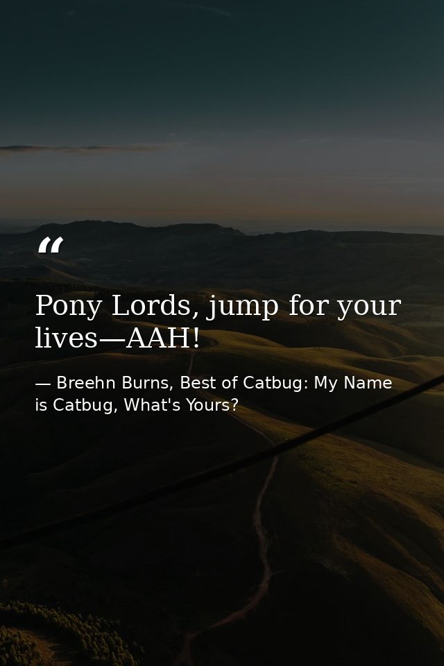 Pony Lords, jump for your lives—AAH! — Breehn Burns, Best of Catbug: My Name is Catbug, What's Yours?