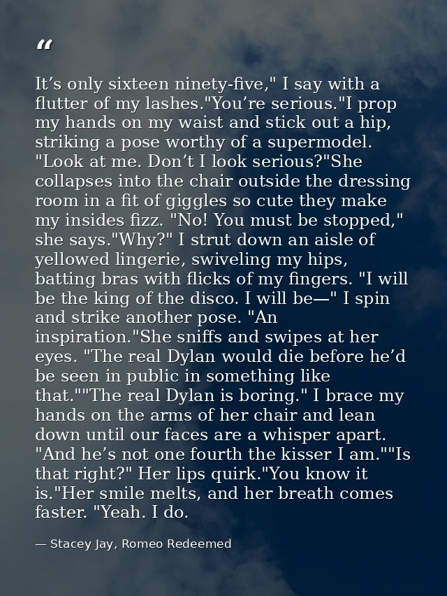 It’s only sixteen ninety-five," I say with a flutter of my lashes."You’re serious."I prop my hands on my waist and stick — Stacey Jay, Romeo Redeemed