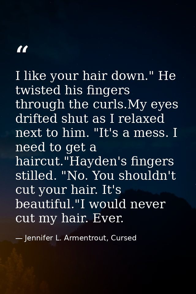 I like your hair down." He twisted his fingers through the curls.My eyes drifted shut as I relaxed next to him. "It's a  — Jennifer L. Armentrout, Cursed