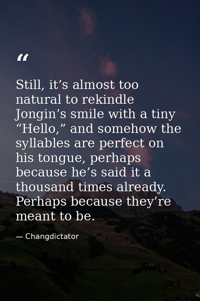 Still, it’s almost too natural to rekindle Jongin’s smile with a tiny “Hello,” and somehow the syllables are perfect on  — Changdictator