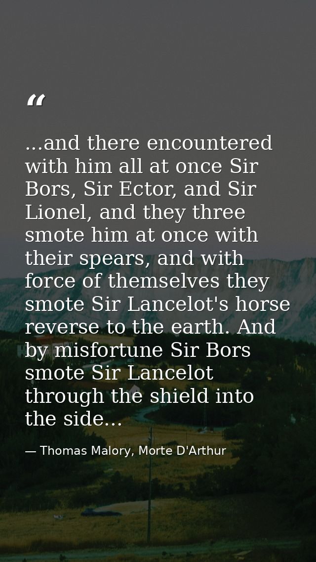 ...and there encountered with him all at once Sir Bors, Sir Ector, and Sir Lionel, and they three smote him at once with — Thomas Malory, Morte D'Arthur