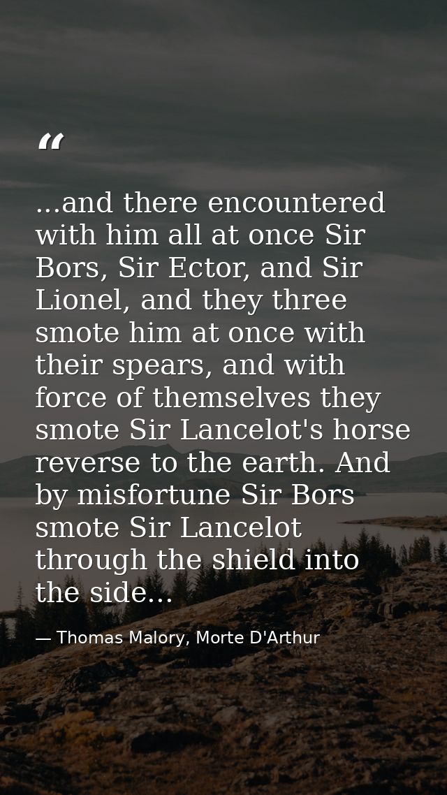 ...and there encountered with him all at once Sir Bors, Sir Ector, and Sir Lionel, and they three smote him at once with — Thomas Malory, Morte D'Arthur