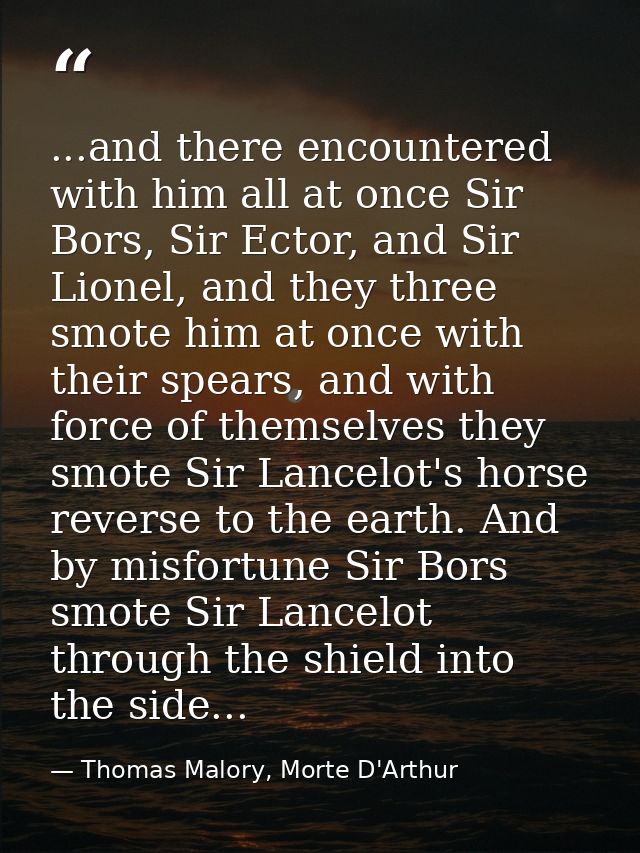 ...and there encountered with him all at once Sir Bors, Sir Ector, and Sir Lionel, and they three smote him at once with — Thomas Malory, Morte D'Arthur