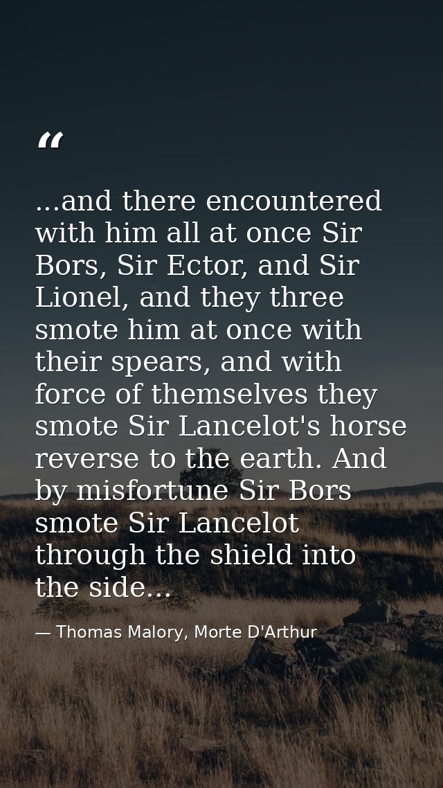 ...and there encountered with him all at once Sir Bors, Sir Ector, and Sir Lionel, and they three smote him at once with — Thomas Malory, Morte D'Arthur