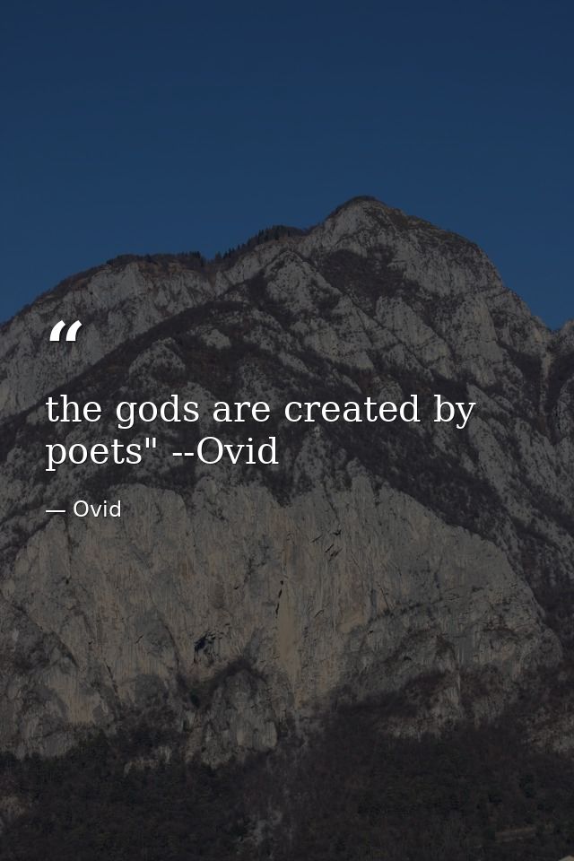 the gods are created by poets" --Ovid — Ovid
