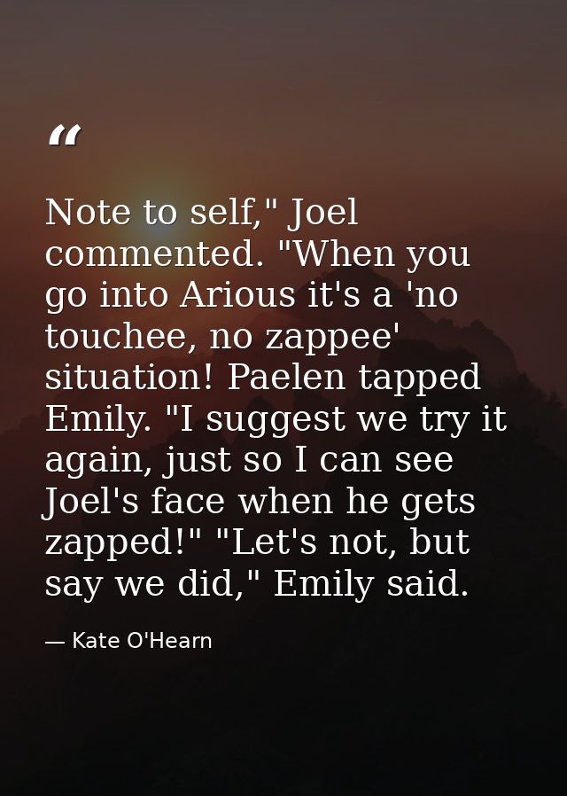 Note to self," Joel commented. "When you go into Arious it's a 'no touchee, no zappee' situation! Paelen tapped Emily. " — Kate O'Hearn